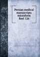 Persian medical manuscripts microform. Reel 126, Louise M. Darling Biomedical Library. History and Special Collections Division 