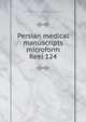 Persian medical manuscripts microform. Reel 124, Louise M. Darling Biomedical Library. History and Special Collections Division 
