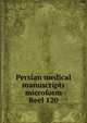 Persian medical manuscripts microform. Reel 120, Louise M. Darling Biomedical Library. History and Special Collections Division 
