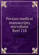 Persian medical manuscripts microform. Reel 118, Louise M. Darling Biomedical Library. History and Special Collections Division 
