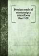 Persian medical manuscripts microform. Reel 108, Louise M. Darling Biomedical Library. History and Special Collections Division 