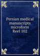Persian medical manuscripts microform. Reel 102, Louise M. Darling Biomedical Library. History and Special Collections Division 