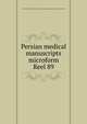 Persian medical manuscripts microform. Reel 89, Louise M. Darling Biomedical Library. History and Special Collections Division 