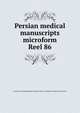 Persian medical manuscripts microform. Reel 86, Louise M. Darling Biomedical Library. History and Special Collections Division 