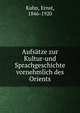 Aufsatze zur Kultur-und Sprachgeschichte vornehmlich des Orients, Kuhn, Ernst, 1846-1920 