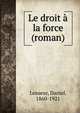 Le droit a la force (roman), Lesueur, Daniel, 1860-1921 
