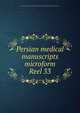 Persian medical manuscripts microform. Reel 33, Louise M. Darling Biomedical Library. History and Special Collections Division 