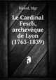 Le Cardinal Fesch, archeveque de Lyon (1763-1839), Mgr. Ricard 