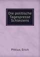 Die politische Tagespresse Schlesiens, Pittius, Erich 