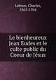 Le bienheureux Jean Eudes et le culte public du Coeur de J?sus, Lebrun, Charles, 1863-1944 