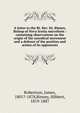 A letter to the Rt. Rev. Dr. Binney, Bishop of Nova Scotia microform : containing observations on the origin of the synodical movement and a defence of the position and action of its opponents, Robertson, James, 1801?-1878,Binney, Hibbert, 1819-1887 