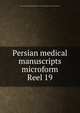 Persian medical manuscripts microform. Reel 19, Louise M. Darling Biomedical Library. History and Special Collections Division 