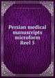 Persian medical manuscripts microform. Reel 5, Louise M. Darling Biomedical Library. History and Special Collections Division 