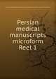 Persian medical manuscripts microform. Reel 1, Louise M. Darling Biomedical Library. History and Special Collections Division 