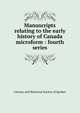 Manuscripts relating to the early history of Canada microform : fourth series, Literary and Historical Society of Quebec 