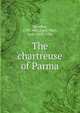 The chartreuse of Parma, Stendhal, 1783-1842,Loyd, Mary, Lady, 1853-1936 