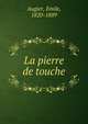 La pierre de touche, Augier, Emile, 1820-1889 