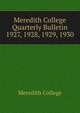 Meredith College Quarterly Bulletin. 1927, 1928, 1929, 1930, Meredith College 