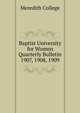 Baptist University for Women Quarterly Bulletin. 1907, 1908, 1909, Meredith College 