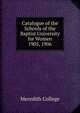 Catalogue of the Schools of the Baptist University for Women. 1905, 1906, Meredith College 