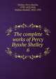 The complete works of Percy Bysshe Shelley .. 6, Shelley Percy Bysshe 
