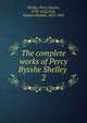 The complete works of Percy Bysshe Shelley .. 2, Shelley Percy Bysshe 