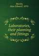 Laboratories, their planning and fittings, Munby, Alan Edward, 1870- 