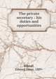 The private secretary : his duties and opportunities, Kilduff, Edward Jones, 1889- 