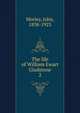 The life of William Ewart Gladstone. 2, Morley, John, 1838-1923 