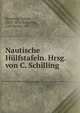 Nautische Hulfstafeln. Hrsg. von C. Schilling, Breusing, Arthur, 1818-1892,Schilling, Carl David, 1857- 