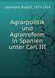 Agrarpolitik und Agrarreform in Spanien unter Carl III, Leonhard, Rudolf, 1879-1918 