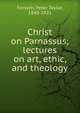 Christ on Parnassus; lectures on art, ethic, and theology, Peter Taylor Forsyth 