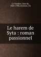 Le harem de Syta : roman passionnel, La Vaud?re, Jane de, 1860-1908,Atamian, Ch 