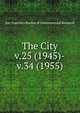 The City. v.25 (1945)-v.34 (1955), San Francisco Bureau of Governmental Research 