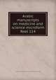 Arabic manuscripts on medicine and science microform. Reel 114, Louise M. Darling Biomedical Library. History and Special Collections Division 