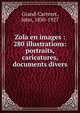 Zola en images : 280 illustrations: portraits, caricatures, documents divers, Grand-Carteret, John, 1850-1927 