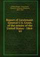 Report of Lieutenant-General U.S. Grant, of the armies of the United States - 1864-'65, United States. Army,Grant, Ulysses S. (Ulysses Simpson), 1822-1885 