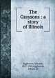 The Graysons : a story of Illinois, Edward Eggleston 