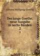 Der junge Goethe; neue Ausgabe in sechs Bnden. 2, Johann Wolfgang Goethe 