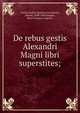 De rebus gestis Alexandri Magni libri superstites;, Curtius Rufus, Quintus,Freinsheim, Johann, 1608-1660,Huguet, Henri Fran?ois Auguste 