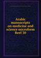 Arabic manuscripts on medicine and science microform. Reel 30, Louise M. Darling Biomedical Library. History and Special Collections Division 