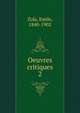 Oeuvres critiques. 2, Zola, Emile, 1840-1902 