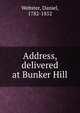 Address, delivered at Bunker Hill, Webster, Daniel 