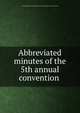 Abbreviated minutes of the 5th annual convention, United daughters of the confederacy. Illinois division. [from old catalog] 