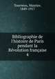 Bibliographie de l'histoire de Paris pendant la R?volution fran?aise, Tourneux, Maurice, 1849-1917 