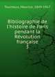 Bibliographie de l'histoire de Paris pendant la R?volution fran?aise, Tourneux, Maurice, 1849-1917 