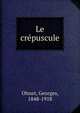 Le crepuscule, Ohnet, Georges, 1848-1918 