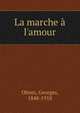 La marche ? l'amour, Ohnet, Georges, 1848-1918 