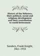 History of the Hebrews; their political, social and religious development and their contribution to world betterment, Frank Knight Sanders 