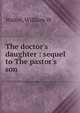 The doctor's daughter : sequel to The pastor's son, William W. Walter 